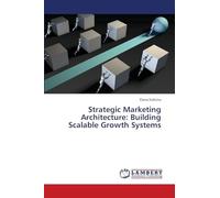 Strategic Marketing Architecture: Building Scalable Growth Systems