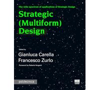 Libri Carella Gianluca / Francesco Zurlo - Strategic (Multiform) Design. The Wid