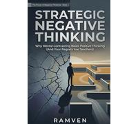 Strategic Negative Thinking: Why Mental Contrasting Beats Positive Thinking (And Your Regrets Are Teachers)