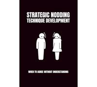 Strategic Nodding Technique Development (When To Agree Without Understanding): 6x9 Blank Journal | Funny Notebooks For Adults | Coworker Funny Gift | ... Journal Notebook | Coworker Gag Gift Journal