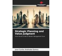 Strategic Planning and Value Judgment: From the Art of War to Modern Management Tools
