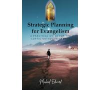 STRATEGIC PLANNING FOR EVANGELISM: A PRACTICAL GUIDE FOR THE COPTIC ORTHODOX CHURCH