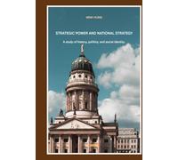 STRATEGIC POWER AND NATIONAL STRATEGY: A study of history, politics, and social identity.