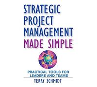 Strategic Project Management Made Simple: Practical Tools for Leaders and Teams
