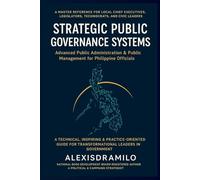 STRATEGIC PUBLIC GOVERNANCE SYSTEMS Advanced Public Administration & Public Management for Philippine Officials: “The Secret Playbook Behind High-Performing LGUs” "Why Some LGUs Succeed"