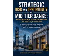 Strategic Risk and Opportunity in Mid-Tier Banks: Navigating Growth, Regulation, Innovation, and Competitive Advantage