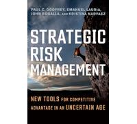 Strategic Risk Management: New Tools for Competitive Advantage in an Uncertain