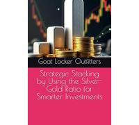 Strategic Stacking by Using the Silver-Gold Ratio for Smarter Investments