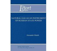 Strategic Studies Institute Natural Gas as an Instrument of Russian (Tascabile)