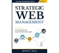 Strategic Web Management: First Steps for the Accidental Web Manager