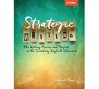 Strategic Writing: The Writing Process and Beyond in the Secondary English Classroom