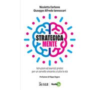 Strategica Mente. Istruzioni Ed Esercizi Pratici Per Un Cervello Vincente A Tutt
