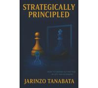 Strategically Principled: How To Design Advantage In Life And Business