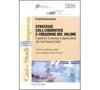 Strategie coll@borative e creazioni di valore. Esperienze di imprese e organizzazioni del Friuli Venezia Giulia