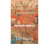 Strategie degli Stati Combattenti: Zhan Guo Ce, Volumi 1-17