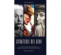 Strategie dei Geni: Tecniche di psicologia usate da Albert Einstein, Leonardo Da Vinci e Sherlock Holmes per migliorare memoria, intelligenza, comunicazione, soft skills, autostima e disciplina