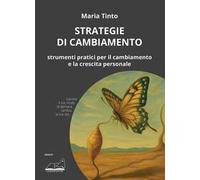 Strategie di cambiamento. Strumenti pratici per il cambiamento e la crescita personale