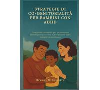 STRATEGIE DI CO-GENITORIALITÀ PER BAMBINI CON ADHD: Una guida essenziale per promuovere l'intelligenza emotiva e il benessere nelle famiglie neurodiverse