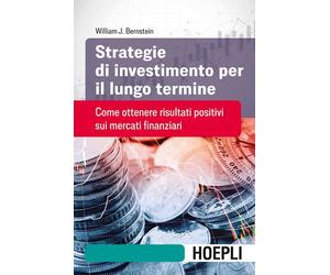 STRATEGIE DI INVESTIMENTO PER IL LUNGO TERMINE - BERNSTEIN WILLIAM J. - HOEPLI