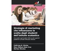 Strategie di marketing che influenzano la scelta degli studenti dell'istituto scolastico: Uno studio sugli studenti delle scuole superiori pubbliche e private di Bocaue, Bulacan