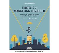Strategie di marketing turistico. Scopri e crea il piano più efficace per la tua struttura ricettiva
