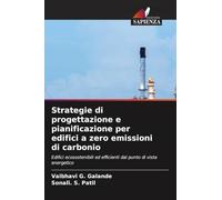 Strategie di progettazione e pianificazione per edifici a zero emissioni di carbonio: Edifici ecosostenibili ed efficienti dal punto di vista energetico