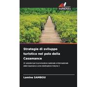 Strategie di sviluppo turistico nel polo della Casamance: 31 soluzioni per la promozione nazionale e internazionale della Casamance come destinazione Volume 1