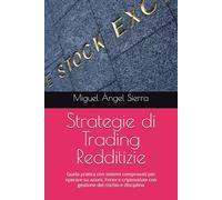 Strategie di Trading Redditizie: Guida pratica con sistemi comprovati per operare su azioni, Forex e criptovalute con gestione del rischio e disciplina