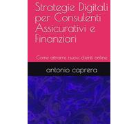 Strategie Digitali per Consulenti Assicurativi e Finanziari: Come attrarre nuovi clienti online