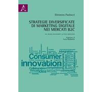 Strategie diversificate di marketing digitale nei mercati B2C. Dal brand engagement all'open innovation