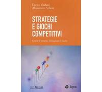 Strategie e giochi competitivi. Gestire il presente, immaginare il futuro. Con aggiornamento online