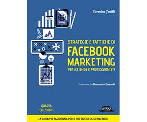 Strategie e tattiche di Facebook marketing per aziende e professionisti. La guida più aggiornata per il tuo business su Facebook