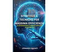 Strategie e Tecniche per Massima Efficienza: Guida Completa per Tecnici e Ingegneri nell'Automazione Industriale