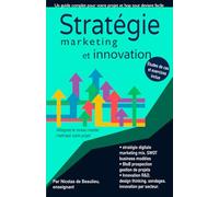 Stratégie, marketing mix, innovation et design thinking: Atteignez le niveau master en 3 cours complets, maîtrisez votre projet et mettez vous à jour.