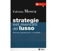 Strategie nei mercati del lusso. Marketing, digitalizzazione, sostenibilità. Con Contenuto digitale per download e accesso online