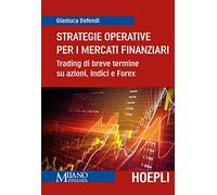 STRATEGIE OPERATIVE PER I MERCATI FINANZIARI - DEFENDI GIANLUCA - HOEPLI