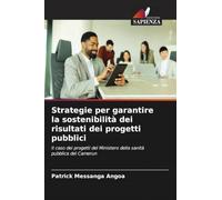 Strategie per garantire la sostenibilità dei risultati dei progetti pubblici: Il caso dei progetti del Ministero della sanità pubblica del Camerun
