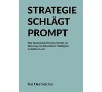 Strategie schlägt Prompt: Das Framework für Entscheider zur Nutzung von Künstlicher Intelligenz im Mittelstand