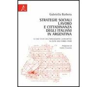 Strategie sociali, lavoro e cittadinanza degli italiani in Argentina. Il case study dell'immigrazione leonfortese in Entre Ríos (1880-1930)