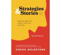 Strategies and Stories: Getting Others to Listen, Like You, and Say, "Tell Me Mo