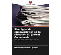 Stratégies de communication et de réception du journal Onona-mais: Dans le contexte zambezien (Quelimane)