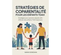 STRATÉGIES DE COPARENTALITÉ POUR LES ENFANTS TDAH: Stratégies pour parents séparés afin d’élever des enfants TDAH épanouis