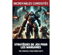 Stratégies De Jeu Pour Les Wargames: 100 Conseils Pour Débutants