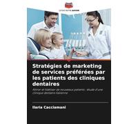 Stratégies de marketing de services préférées par les patients des cliniques dentaires: Attirer et fidéliser de nouveaux patients : étude d'une clinique dentaire italienne