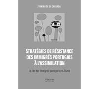 Stratégies de résistance des immigrés portugais à l'assimilation;Le cas des immigrés portugais en Alsace