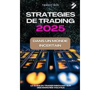 Stratégies de trading 2025 dans un monde incertain: Le guide du trader innovant sur des marchés volatils