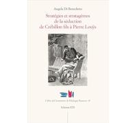 Stratégies et stratagèmes de la séduction de Crébillon fils à Pierre Louÿs