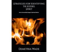 Strategies for Identifying the Jezebel Spirit: How To Successfully Engage in Spiritual Warfare