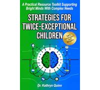 Strategies for Twice-Exceptional Children: A Practical Resource Toolkit Supporting Bright Minds with Complex Needs