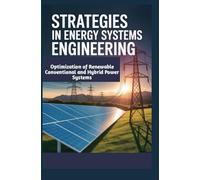 STRATEGIES IN ENERGY SYSTEMS ENGINEERING: Optimization of Renewable Conventional and Hybrid Power Systems